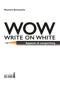 Wow (Write on white). Appunti di songwriting - Librerie.coop