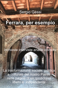 Ferrara, per esempio. La trasformazione sociale, politica e culturale del nostro paese nelle pagine di un quotidiano libero e indipendente - Librerie.coop