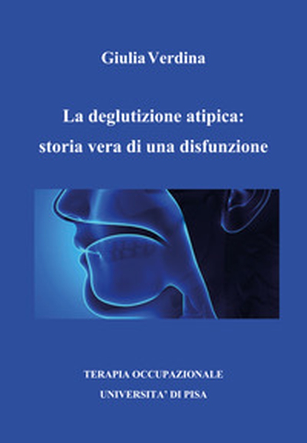 La deglutizione atipica: storia vera di una disfunzione - Librerie.coop La deglutizione atipica: storia vera di una disfunzione - Librerie.coop