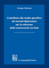 Contributo allo studio giuridico dei metodi diplomatici per la soluzione delle controversie tra Stati - Librerie.coop
