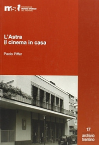 L'Astra, il cinema in casa. Gli Artuso e il cinematografo - Librerie.coop