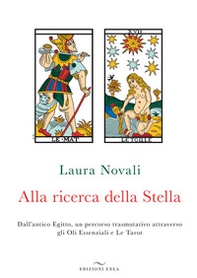 Alla ricerca della stella. Dall'antico Egitto, un percorso trasmutativo attraverso gli Oli Essenziali e Le Tarot - Librerie.coop