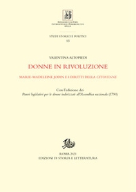 Donne in rivoluzione. Marie-Madeleine Jodin e i diritti della citoyenne. Con l'edizione dei «Pareri legislativi per le donne indirizzati all'Assemblea nazionale» (1790) - Librerie.coop