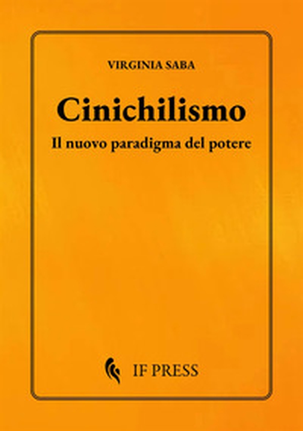 Cinichilismo. Il nuovo paradigma del potere - Librerie.coop