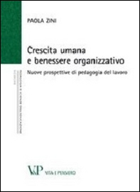 Crescita umana e benessere organizzativo. Nuove prospettive di pedagogia del lavoro - Librerie.coop