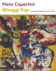 Piero Copertini. Miraggi pop. Catalogo della mostra (Bologna, 7 aprile-3 maggio 2017) - Librerie.coop