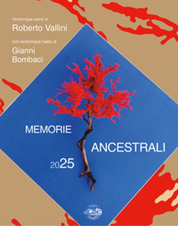 Memorie ancestrali 2025. Venticinque opere di Roberto Vallini con venticinque haiku di Gianni Bombaci - Librerie.coop Memorie ancestrali 2025. Venticinque opere di Roberto Vallini con venticinque haiku di Gianni Bombaci - Librerie.coop