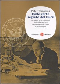 Dalle carte segrete del Duce. Momenti e protagonisti dell'Italia fascista nei National Archives di Washington - Librerie.coop Dalle carte segrete del Duce. Momenti e protagonisti dell'Italia fascista nei National Archives di Washington - Librerie.coop
