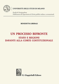 Un processo bifronte. Stato e regioni davanti alla Corte costituzionale - Librerie.coop