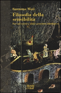 Filosofia della sensibilità. Per un'estetica come pensiero mitologico - Librerie.coop