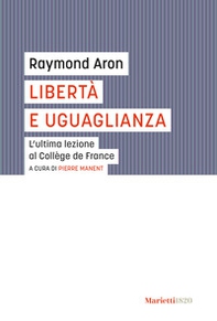 Libertà e uguaglianza. L'ultima lezione al Collège de France - Librerie.coop