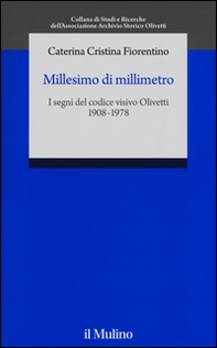 Millesimo di millimetro. I segni del codice visivo Olivetti (1908-1978) - Librerie.coop