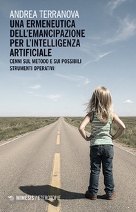 Una ermeneutica dell'emancipazione per l'Intelligenza Artificiale. Cenni sul metodo e sui possibili strumenti operativi - Librerie.coop