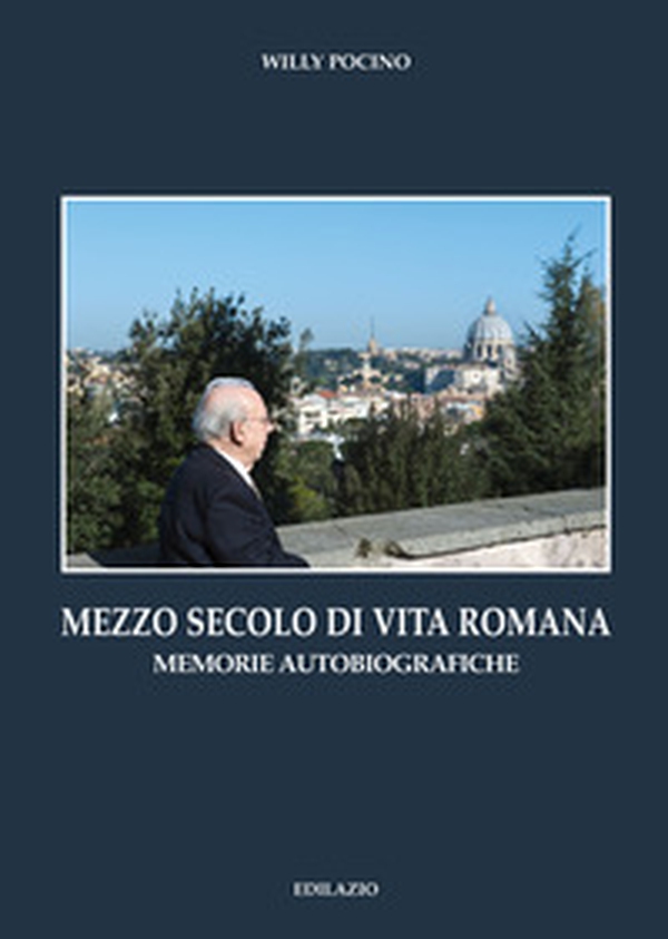 Mezzo secolo di vita romana. Memorie autobiografiche - Librerie.coop