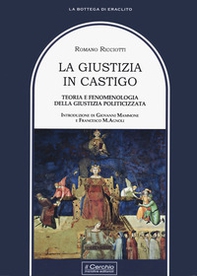 La giustizia in castigo. Teoria e fenomenologia della giustizia politicizzata - Librerie.coop