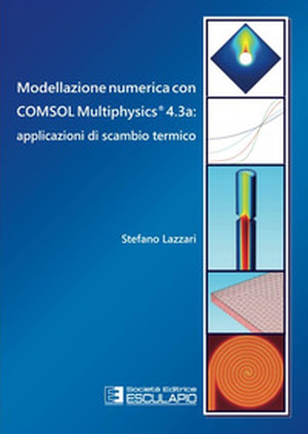 Modellazione numerica con COMSOL Multiphysics® 4.3a. Applicazioni di scambio termico - Librerie.coop Modellazione numerica con COMSOL Multiphysics® 4.3a. Applicazioni di scambio termico - Librerie.coop