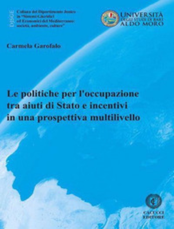 Le politiche per l'occupazione tra aiuti di Stato e incentivi in una prospettiva multilivello - Librerie.coop Le politiche per l'occupazione tra aiuti di Stato e incentivi in una prospettiva multilivello - Librerie.coop