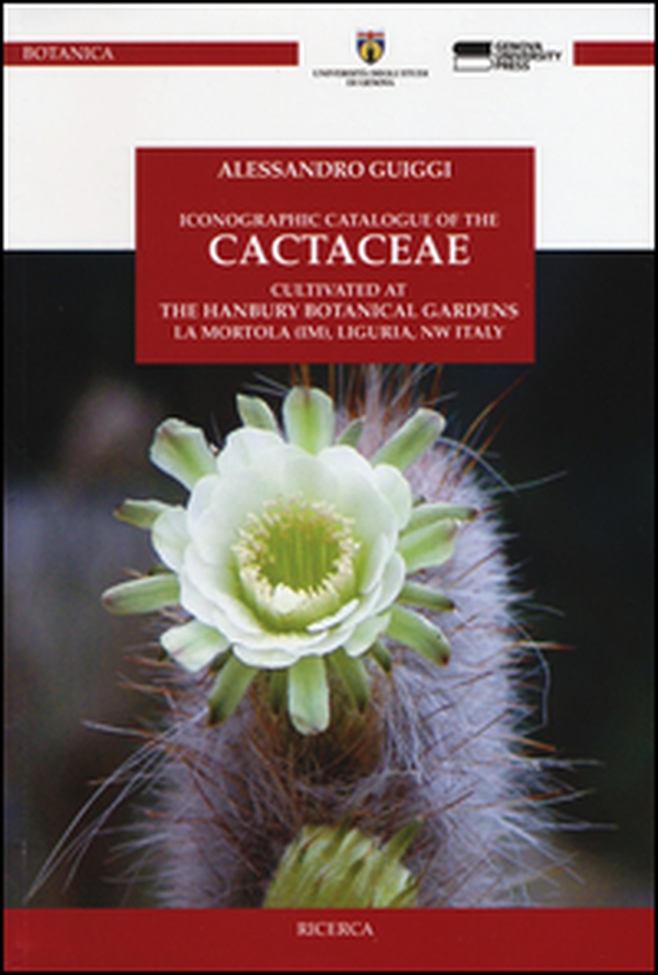 Iconographic catalogue of the cactaceae cultivated at the Hanbury botanical gardens, La Mortola (IM), Liguria, NW Italy - Librerie.coop Iconographic catalogue of the cactaceae cultivated at the Hanbury botanical gardens, La Mortola (IM), Liguria, NW Italy - Librerie.coop