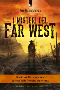 I misteri del Far West. Storie insolite, macabre e curiose dalla frontiera americana - Librerie.coop I misteri del Far West. Storie insolite, macabre e curiose dalla frontiera americana - Librerie.coop