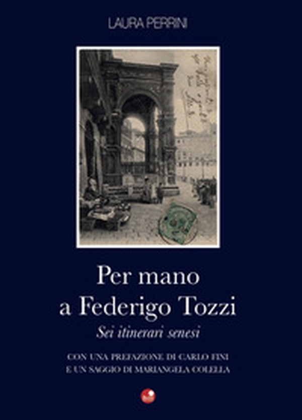 Per mano a Federigo Tozzi. Sei itinerari senesi - Librerie.coop Per mano a Federigo Tozzi. Sei itinerari senesi - Librerie.coop