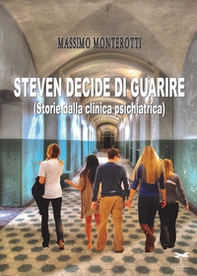 Steven decide di guarire. Storie dalla clinica psichiatrica - Librerie.coop