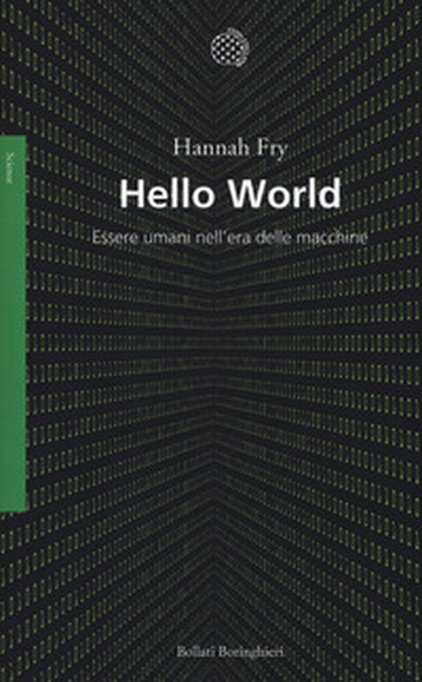 Hello world. Essere umani nell'era delle macchine - Librerie.coop Hello world. Essere umani nell'era delle macchine - Librerie.coop