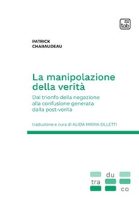 La manipolazione della verità. Dal trionfo della negazione alla confusione generata dalla post-verità - Librerie.coop