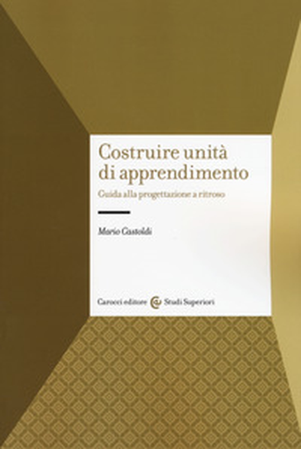 Costruire unità di apprendimento. Guida alla progettazione a ritroso - Librerie.coop Costruire unità di apprendimento. Guida alla progettazione a ritroso - Librerie.coop