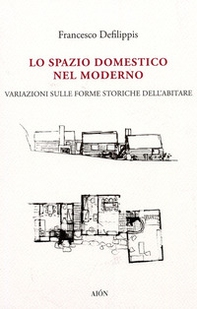 Lo spazio domestico nel moderno. Variazioni sulle forme storiche dell'abitare - Librerie.coop