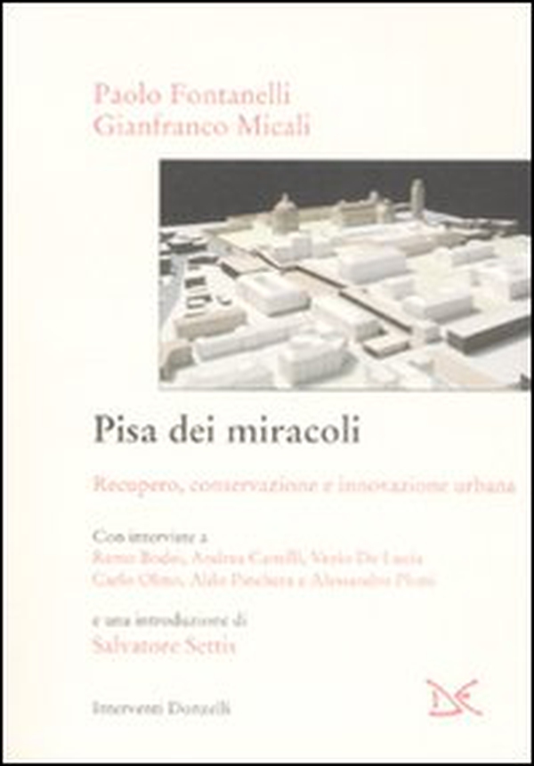 Pisa dei miracoli. Recupero, conservazione e innovazione urbana - Librerie.coop
