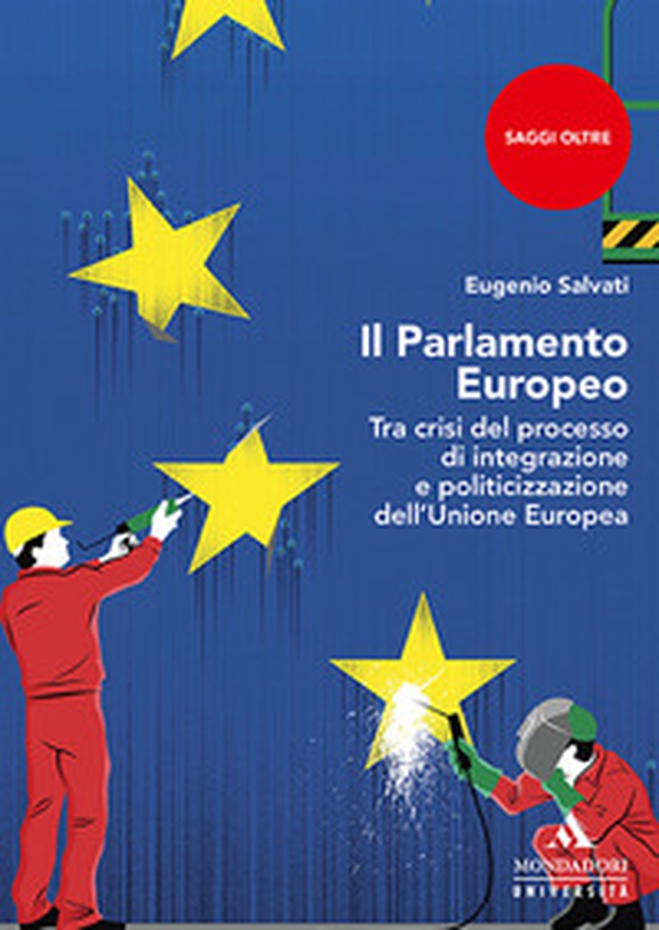 Il parlamento Europeo. Tra crisi del processo di integrazione e politicizzazione dell'Unione Europea - Librerie.coop Il parlamento Europeo. Tra crisi del processo di integrazione e politicizzazione dell'Unione Europea - Librerie.coop