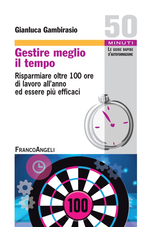 Gestire meglio il tempo. Risparmiare oltre 100 ore di lavoro all'anno ed essere più efficaci - Librerie.coop Gestire meglio il tempo. Risparmiare oltre 100 ore di lavoro all'anno ed essere più efficaci - Librerie.coop