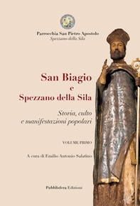 San Biagio e Spezzano della Sila. storia, culto e manifestazioni popolari - Librerie.coop