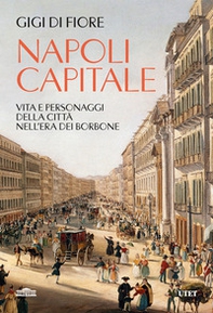 Napoli capitale. Vita e personaggi della città nell'era dei Borbone - Librerie.coop