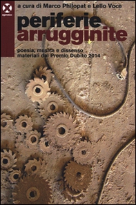 Periferie arrugginite. Poesia, musica e dissenso. Materiali dal premio Dubito 2014 - Librerie.coop Periferie arrugginite. Poesia, musica e dissenso. Materiali dal premio Dubito 2014 - Librerie.coop