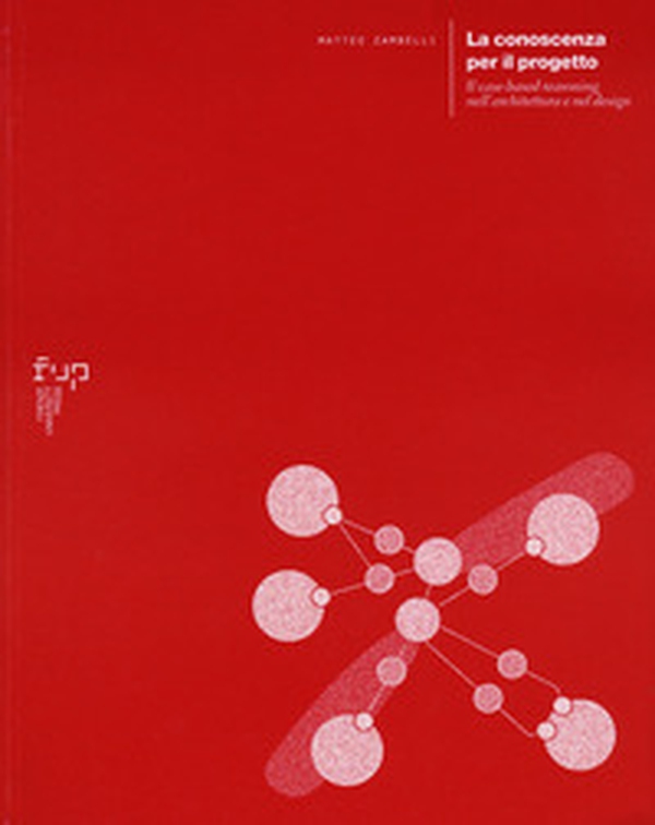 La conoscenza per il progetto. Il case-based reasoning nell'architettura e nel design - Librerie.coop La conoscenza per il progetto. Il case-based reasoning nell'architettura e nel design - Librerie.coop