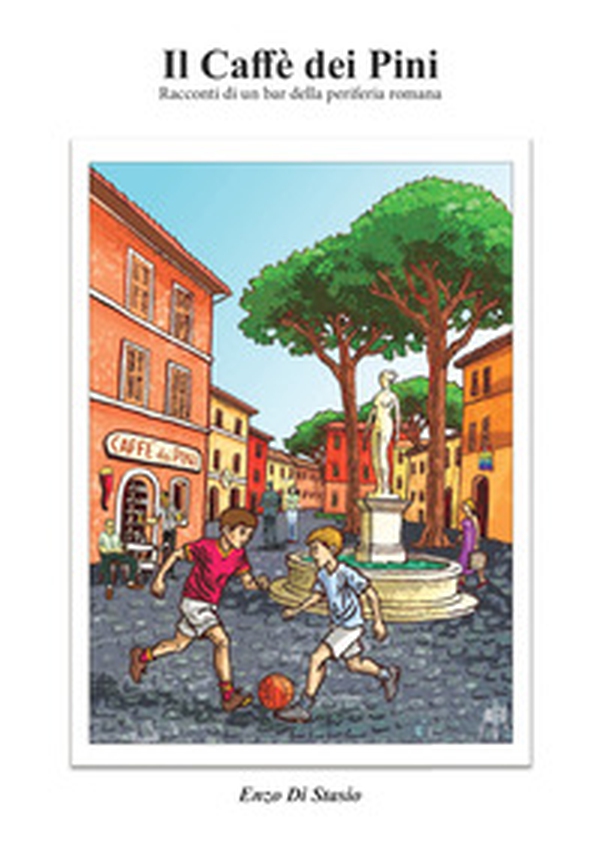 Il Caffè dei Pini. Racconti di un bar della periferia romana - Librerie.coop Il Caffè dei Pini. Racconti di un bar della periferia romana - Librerie.coop