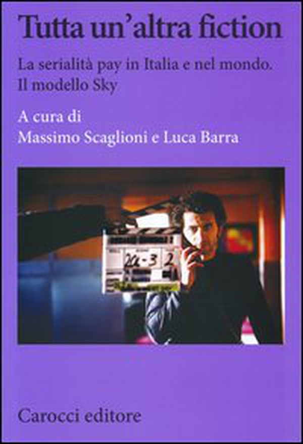 Tutta un'altra fiction. La serialità pay in Italia e nel mondo. Il modello Sky - Librerie.coop Tutta un'altra fiction. La serialità pay in Italia e nel mondo. Il modello Sky - Librerie.coop