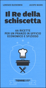 Il re della schiscetta. 66 ricette per un pranzo in ufficio economico e sfizioso - Librerie.coop