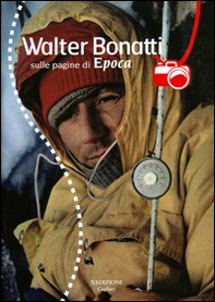 Walter Bonatti sulle pagine di Epoca - Librerie.coop
