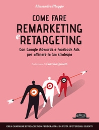 Come fare remarketing e retargeting. Con Google Adwords e Facebook ADS per affinare la tua strategia - Librerie.coop Come fare remarketing e retargeting. Con Google Adwords e Facebook ADS per affinare la tua strategia - Librerie.coop