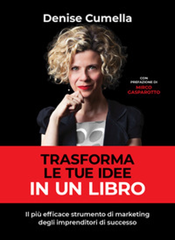 Trasforma le tue idee in un libro. Il più efficace strumento di marketing degli imprenditori di successo - Librerie.coop Trasforma le tue idee in un libro. Il più efficace strumento di marketing degli imprenditori di successo - Librerie.coop