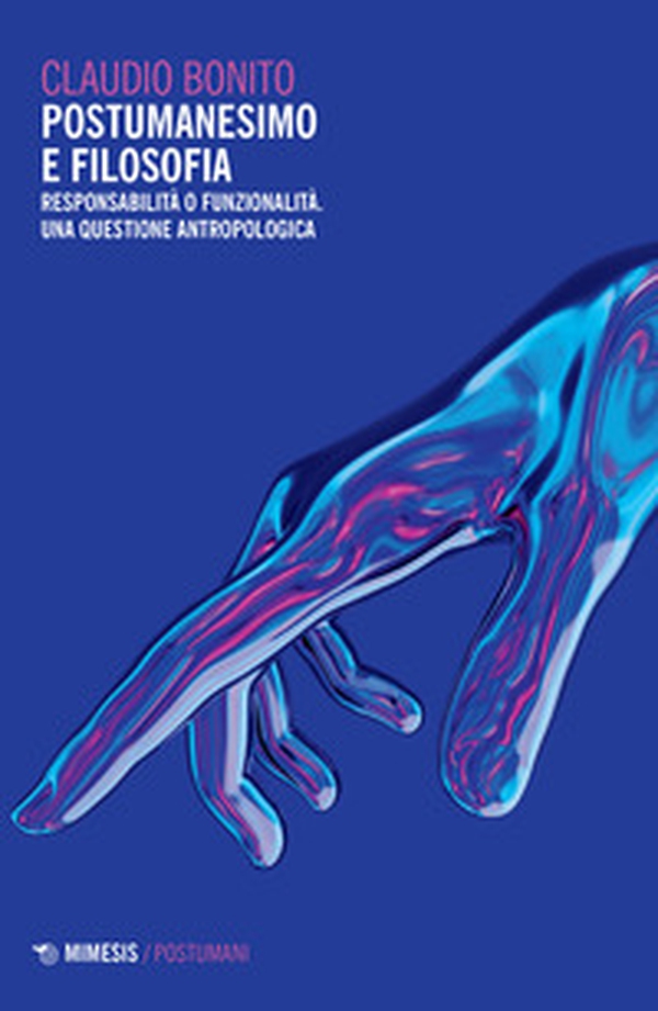 Postumanesimo e filosofia. Responsabilità o funzionalità. Una questione antropologica - Librerie.coop Postumanesimo e filosofia. Responsabilità o funzionalità. Una questione antropologica - Librerie.coop