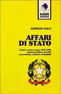 Affari di Stato. L'Italia sotterranea 1943-1990: storia, politica, partiti, corruzione, misteri, scandali - Librerie.coop