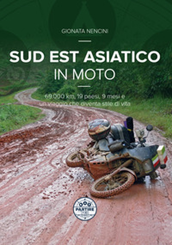 Sud Est asiatico in moto. 69.000 km, 19 paesi, 9 mesi e un motoviaggio che diventa stile di vita - Librerie.coop Sud Est asiatico in moto. 69.000 km, 19 paesi, 9 mesi e un motoviaggio che diventa stile di vita - Librerie.coop