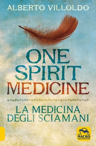 One spirit medicine. La medicina degli sciamani - Librerie.coop