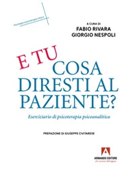 E tu cosa diresti al paziente? Eserciziario di psicoterapia psicoanalitica - Librerie.coop