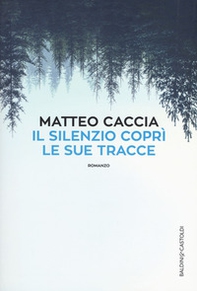 Il silenzio coprì le sue tracce - Librerie.coop Il silenzio coprì le sue tracce - Librerie.coop