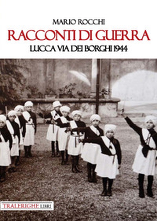 Racconti di guerra. Lucca via dei Borghi 1944 - Librerie.coop Racconti di guerra. Lucca via dei Borghi 1944 - Librerie.coop