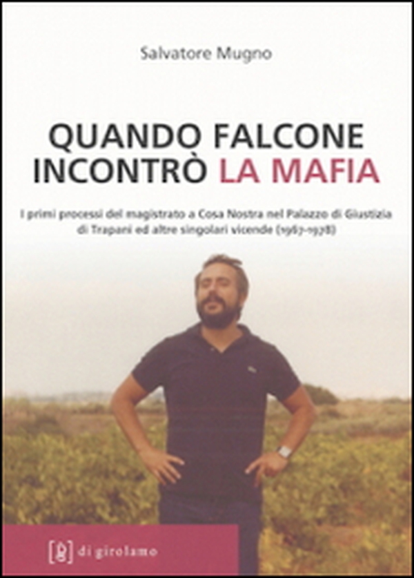 Quando Falcone incontrò la mafia. I primi processi del magistrato a Cosa Nostra nel Palazzo di Giustizia di Trapani ed altre singolari vicende (1967-1978) - Librerie.coop Quando Falcone incontrò la mafia. I primi processi del magistrato a Cosa Nostra nel Palazzo di Giustizia di Trapani ed altre singolari vicende (1967-1978) - Librerie.coop